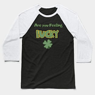 Are You Feeling Lucky Baseball T-Shirt